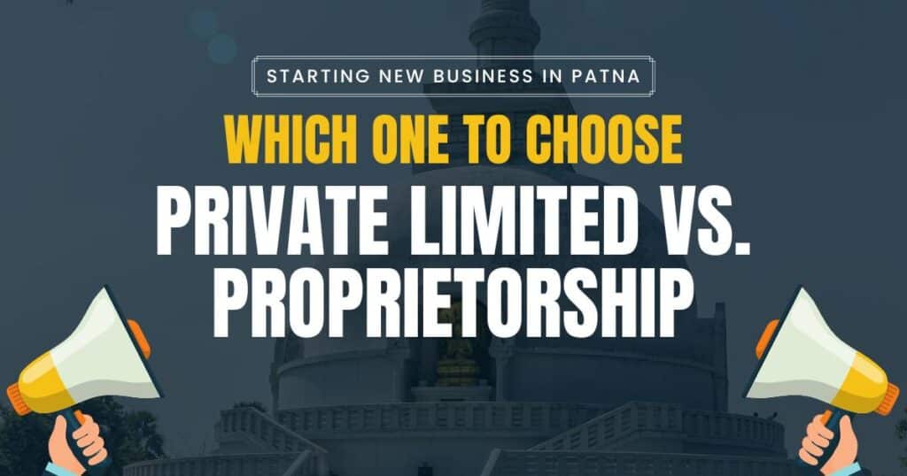 Private Limited vs. Proprietorship Company in Patna: Let’s Weigh Your Options