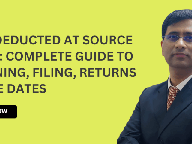 Tax Deducted at Source (TDS): Complete Guide to Meaning, Filing, Returns & Due Dates